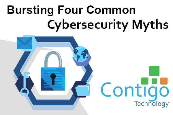 Bursting Four Common Cybersecurity Myths - Contigo Technology